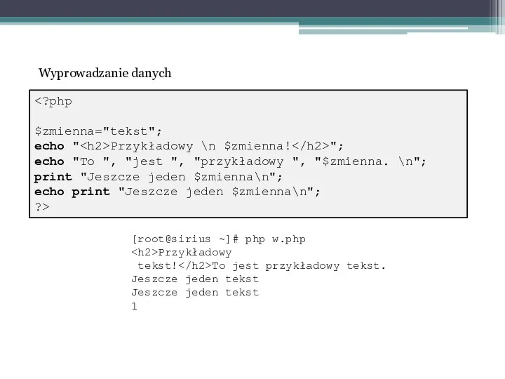 $zmienna="tekst"; echo " Przykładowy \n $zmienna! "; echo "To ", "jest ", "przykładowy