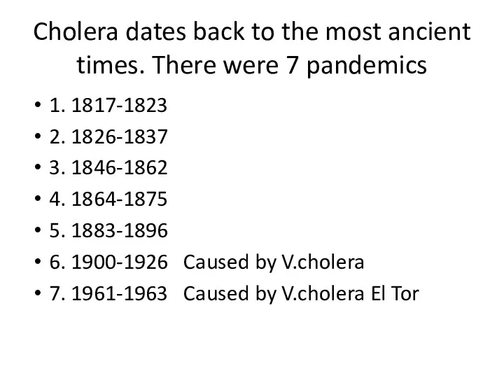 Cholera dates back to the most ancient times. There were 7 pandemics 1.