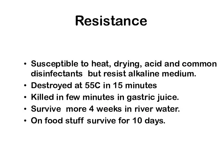 Resistance Susceptible to heat, drying, acid and common disinfectants but resist alkaline medium.