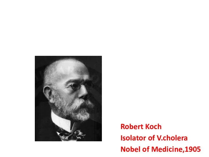 Robert Koch Isolator of V.cholera Nobel of Medicine,1905