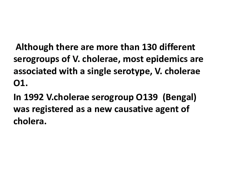 Although there are more than 130 different serogroups of V. cholerae, most epidemics