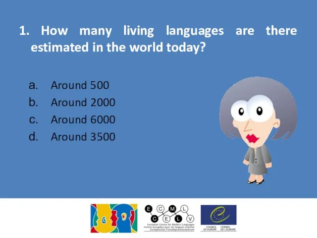 1. How many living languages are there estimated in the world today? Around