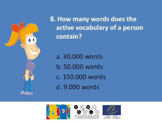 8. How many words does the active vocabulary of a person contain? a.