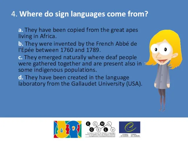 4. Where do sign languages come from? a. They have been copied from