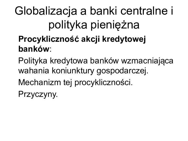 Globalizacja a banki centralne i polityka pieniężna Procykliczność akcji kredytowej