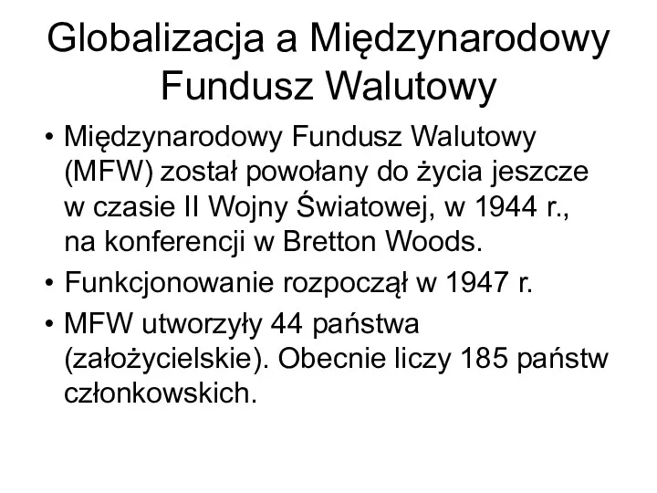 Globalizacja a Międzynarodowy Fundusz Walutowy Międzynarodowy Fundusz Walutowy (MFW) został