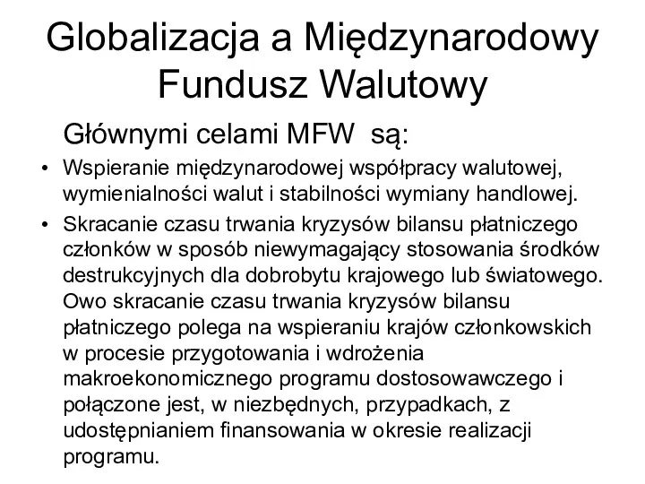 Globalizacja a Międzynarodowy Fundusz Walutowy Głównymi celami MFW są: Wspieranie