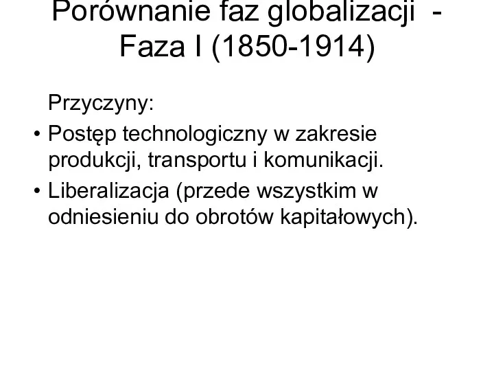 Porównanie faz globalizacji - Faza I (1850-1914) Przyczyny: Postęp technologiczny