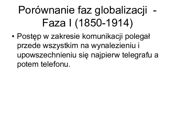 Porównanie faz globalizacji - Faza I (1850-1914) Postęp w zakresie