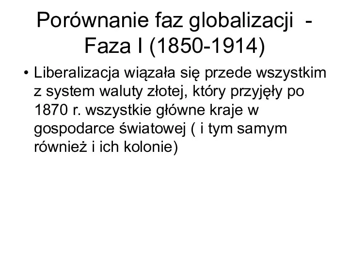 Porównanie faz globalizacji - Faza I (1850-1914) Liberalizacja wiązała się