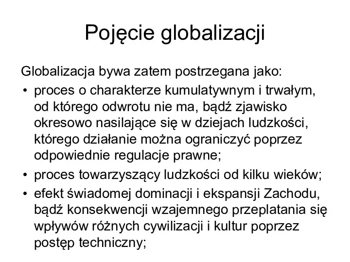 Pojęcie globalizacji Globalizacja bywa zatem postrzegana jako: proces o charakterze