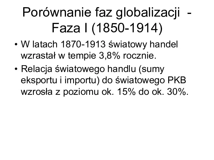 Porównanie faz globalizacji - Faza I (1850-1914) W latach 1870-1913