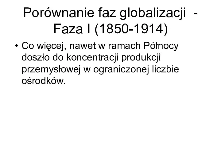 Porównanie faz globalizacji - Faza I (1850-1914) Co więcej, nawet