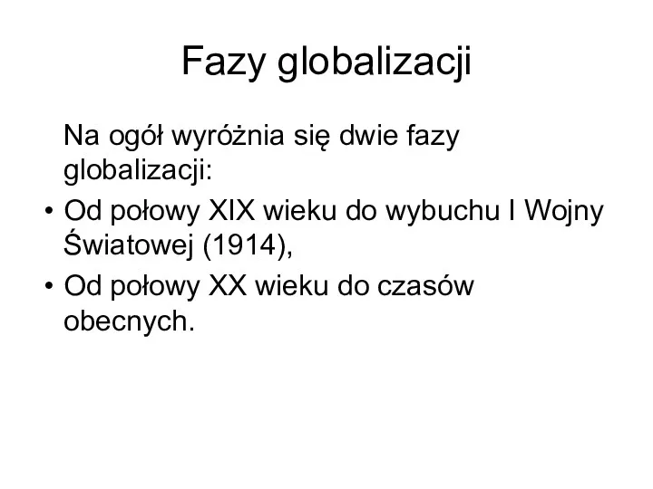 Fazy globalizacji Na ogół wyróżnia się dwie fazy globalizacji: Od