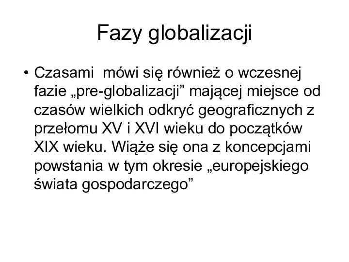 Fazy globalizacji Czasami mówi się również o wczesnej fazie „pre-globalizacji”