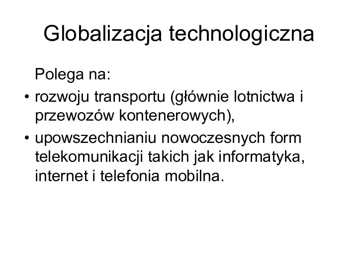 Globalizacja technologiczna Polega na: rozwoju transportu (głównie lotnictwa i przewozów