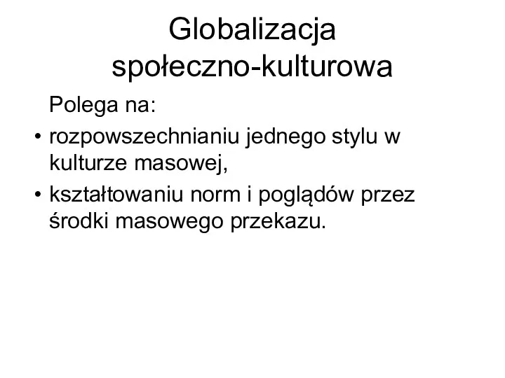 Globalizacja społeczno-kulturowa Polega na: rozpowszechnianiu jednego stylu w kulturze masowej,