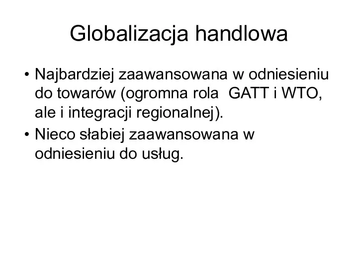 Globalizacja handlowa Najbardziej zaawansowana w odniesieniu do towarów (ogromna rola