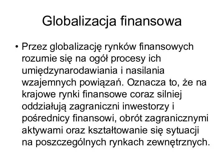 Globalizacja finansowa Przez globalizację rynków finansowych rozumie się na ogół