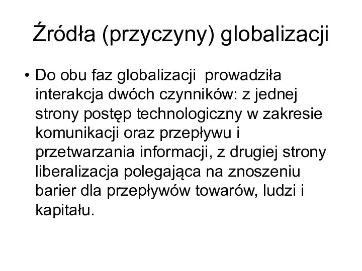 Źródła (przyczyny) globalizacji Do obu faz globalizacji prowadziła interakcja dwóch