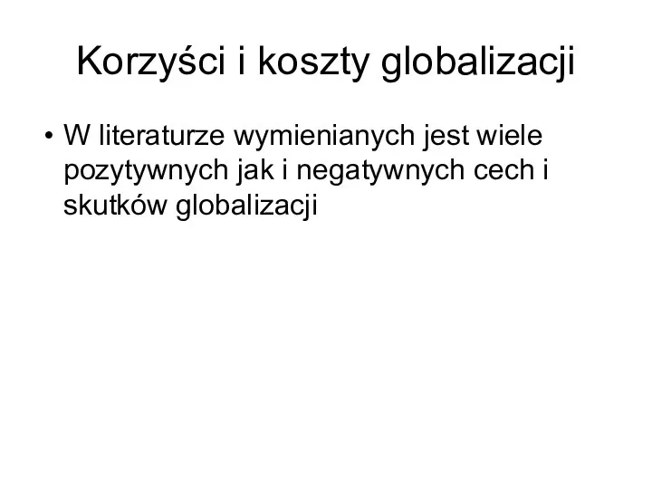 Korzyści i koszty globalizacji W literaturze wymienianych jest wiele pozytywnych