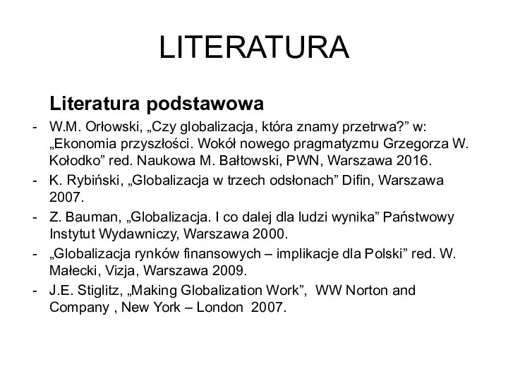 LITERATURA Literatura podstawowa W.M. Orłowski, „Czy globalizacja, która znamy przetrwa?”