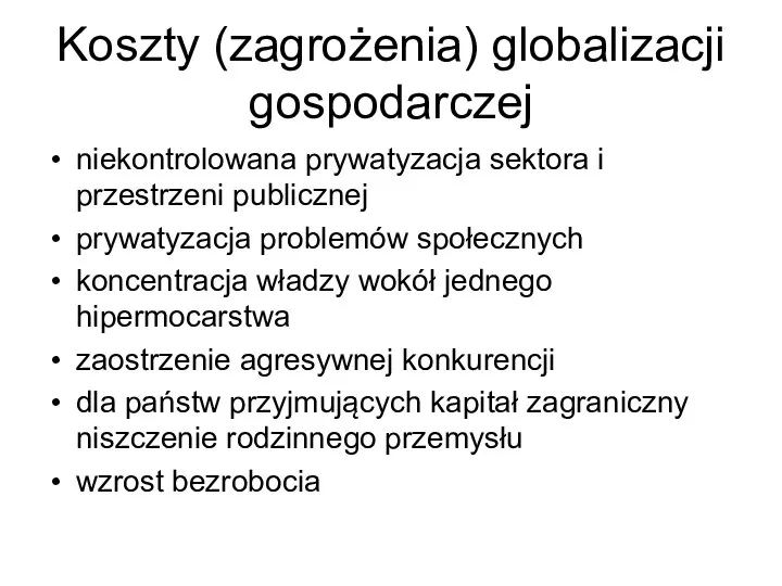 Koszty (zagrożenia) globalizacji gospodarczej niekontrolowana prywatyzacja sektora i przestrzeni publicznej