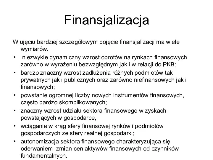 Finansjalizacja W ujęciu bardziej szczegółowym pojęcie finansjalizacji ma wiele wymiarów.