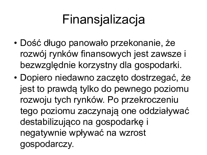 Finansjalizacja Dość długo panowało przekonanie, że rozwój rynków finansowych jest