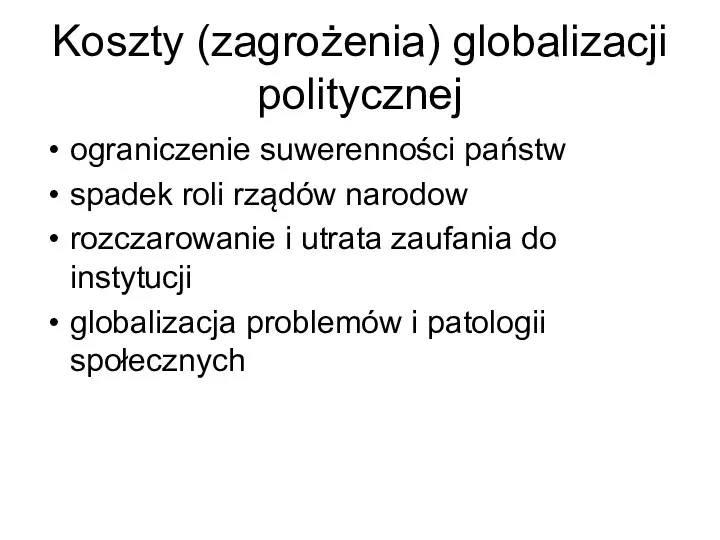 Koszty (zagrożenia) globalizacji politycznej ograniczenie suwerenności państw spadek roli rządów