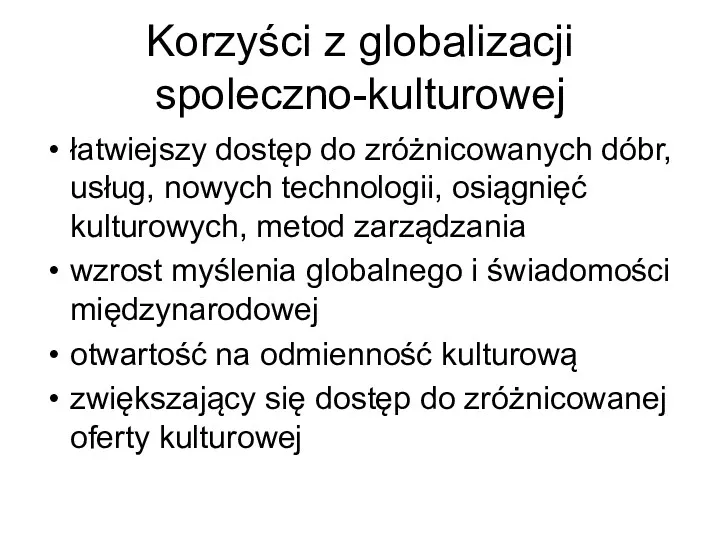 Korzyści z globalizacji spoleczno-kulturowej łatwiejszy dostęp do zróżnicowanych dóbr, usług,