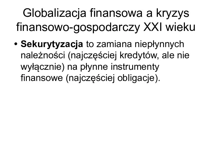 Globalizacja finansowa a kryzys finansowo-gospodarczy XXI wieku Sekurytyzacja to zamiana