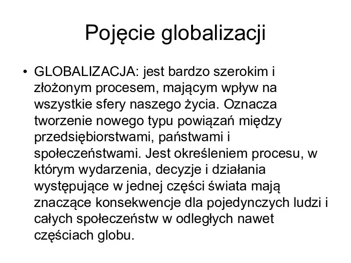 Pojęcie globalizacji GLOBALIZACJA: jest bardzo szerokim i złożonym procesem, mającym