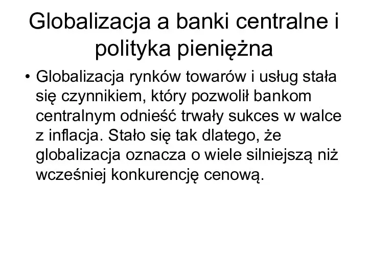 Globalizacja a banki centralne i polityka pieniężna Globalizacja rynków towarów