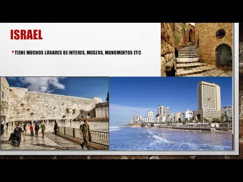 ISRAEL TIENE MUCHOS LUGARES DE INTERES, MUSEOS, MONUMENTOS ETC