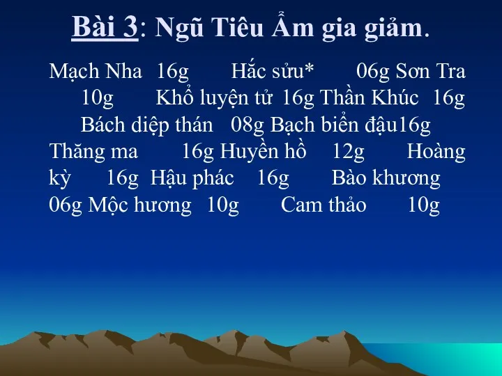 Bài 3: Ngũ Tiêu Ẩm gia giảm. Mạch Nha 16g