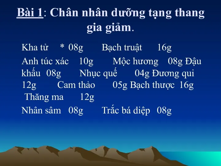 Bài 1: Chân nhân dưỡng tạng thang gia giảm. Kha