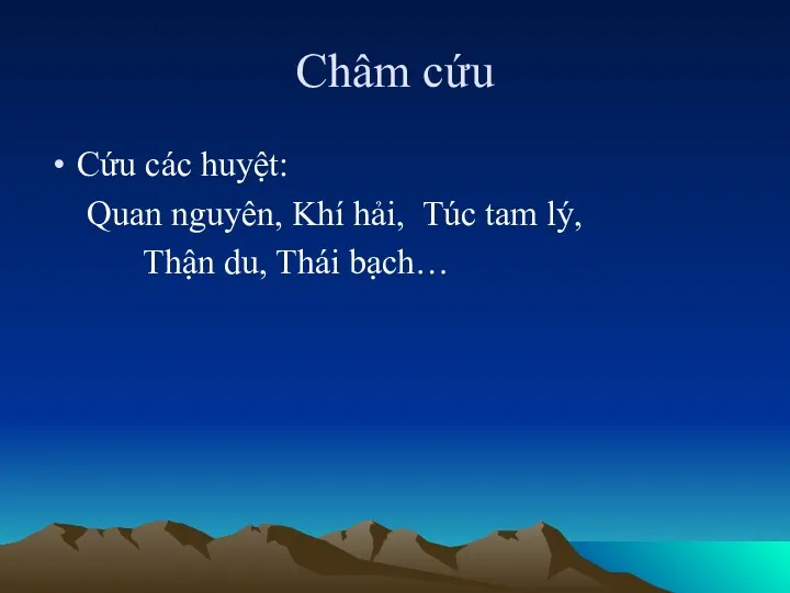 Châm cứu Cứu các huyệt: Quan nguyên, Khí hải, Túc tam lý, Thận du, Thái bạch…