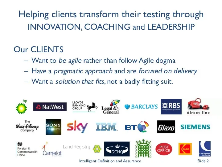 Helping clients transform their testing through INNOVATION, COACHING and LEADERSHIP Our CLIENTS Want