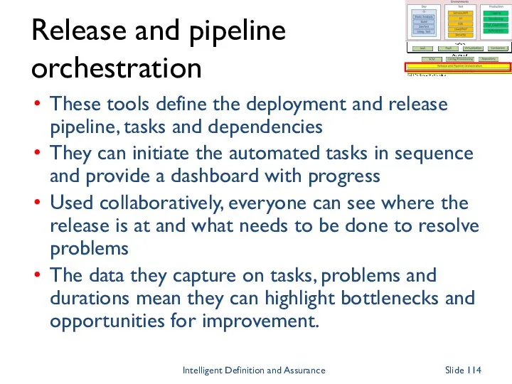Release and pipeline orchestration These tools define the deployment and release pipeline, tasks