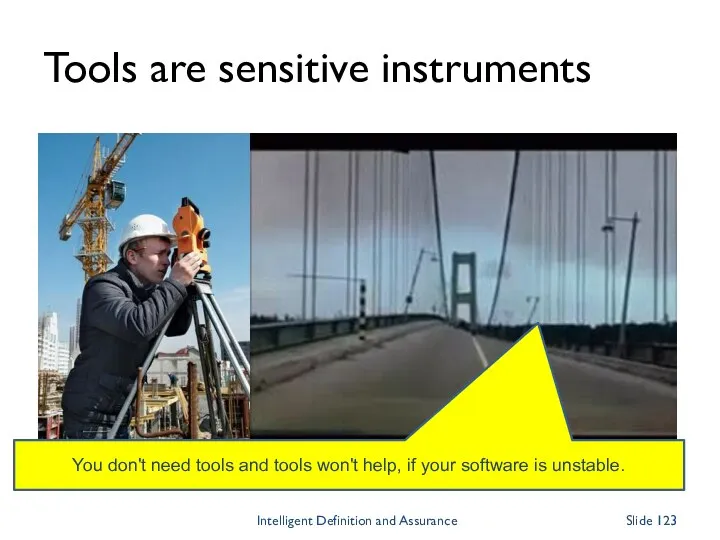 Tools are sensitive instruments You don't need tools and tools won't help, if