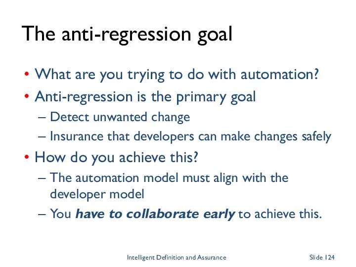 The anti-regression goal What are you trying to do with automation? Anti-regression is