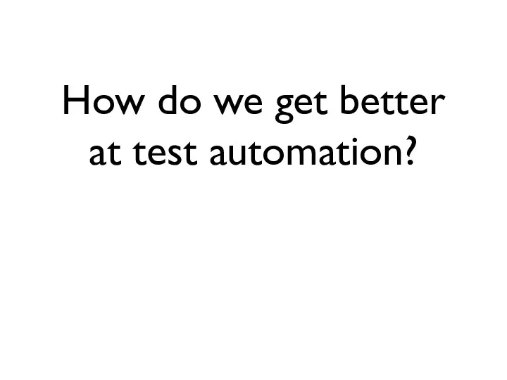 How do we get better at test automation?
