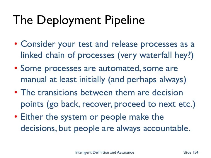 The Deployment Pipeline Consider your test and release processes as a linked chain