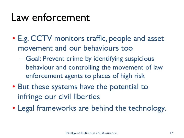 Law enforcement E.g. CCTV monitors traffic, people and asset movement and our behaviours