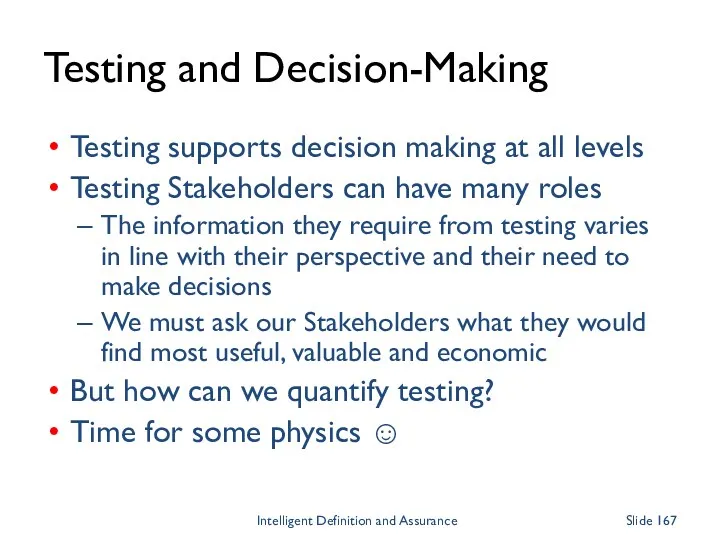 Testing and Decision-Making Testing supports decision making at all levels Testing Stakeholders can