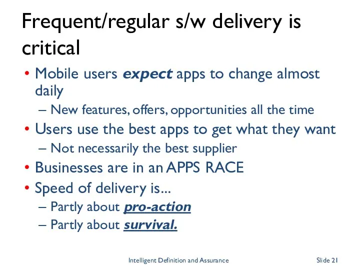 Frequent/regular s/w delivery is critical Mobile users expect apps to change almost daily