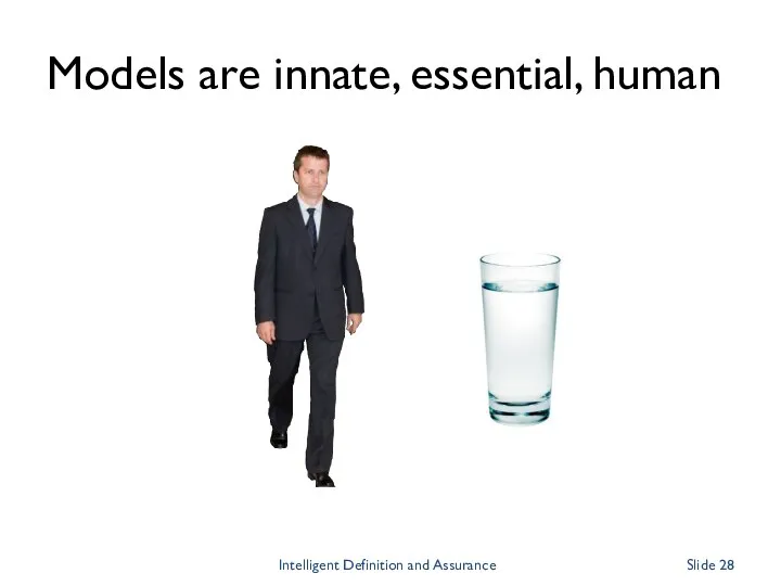 Models are innate, essential, human Intelligent Definition and Assurance Slide