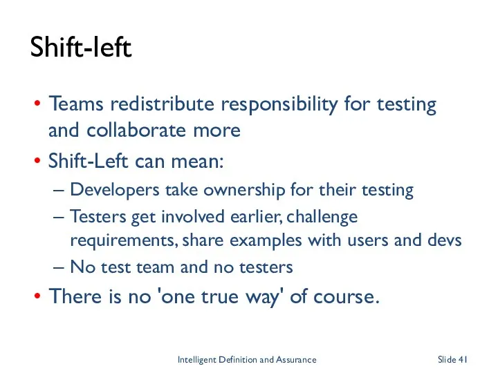Shift-left Teams redistribute responsibility for testing and collaborate more Shift-Left can mean: Developers