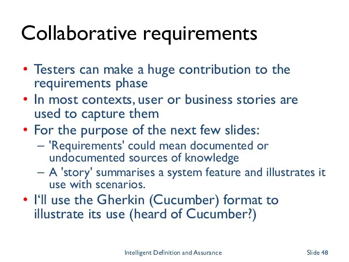 Collaborative requirements Testers can make a huge contribution to the requirements phase In